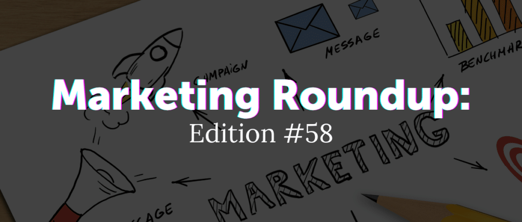 Marketing Roundup weekly newsletter banner - Edition 58 featuring marketing updates and platform news